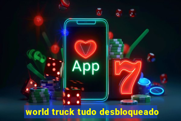 world truck tudo desbloqueado